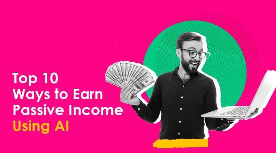 Leveraging AI for Passive Income: Top 10 Innovative Ideas