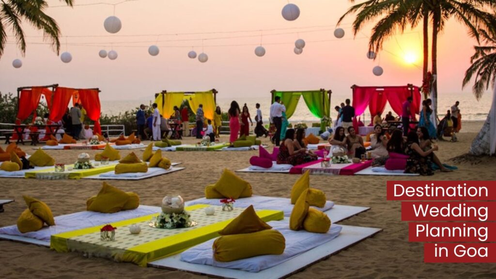 Destination Wedding Planning in Goa: A Dreamy Celebration by the Beach