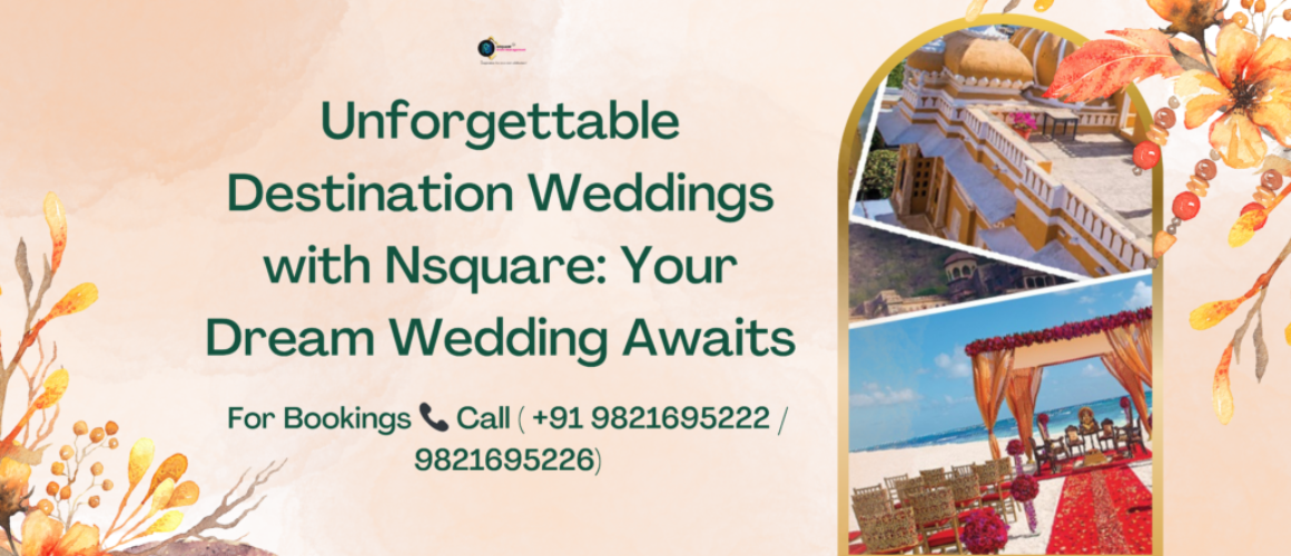 Unforgettable Destination Weddings with Nsquare Your Dream Wedding Awaits