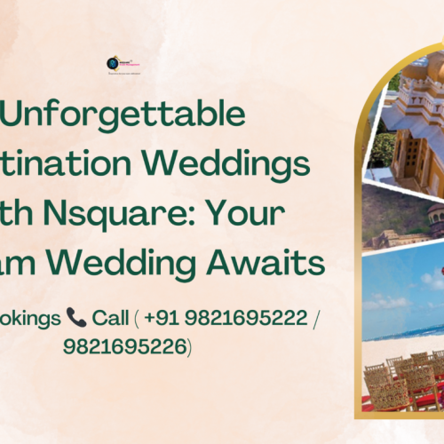 Unforgettable Destination Weddings with Nsquare: Your Dream Wedding Awaits